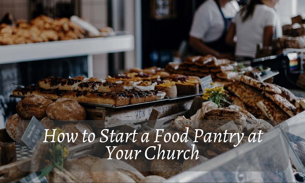 How to Start a Food Pantry at Your Church